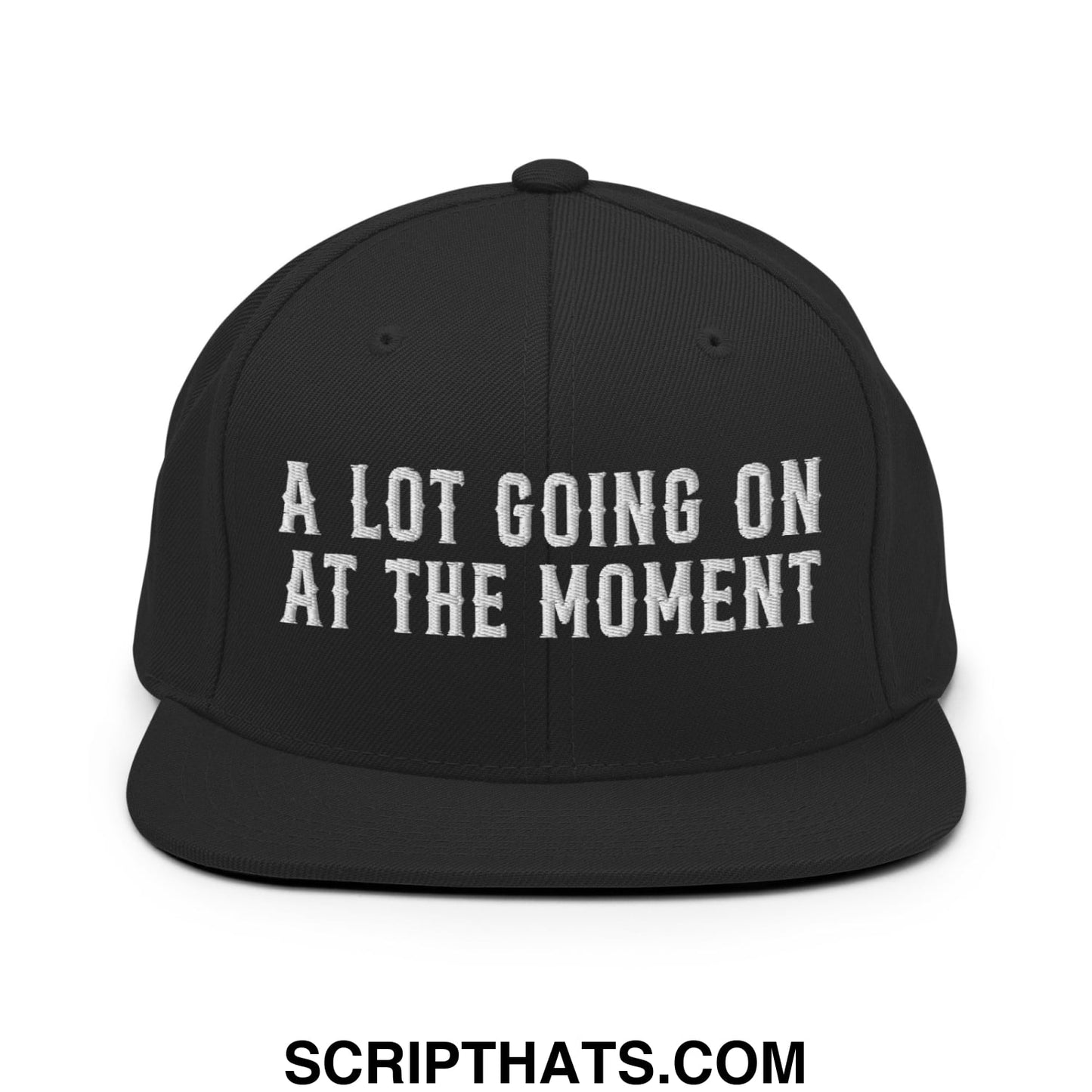 A Lot Going On At The Moment Embroidered Flat Bill Brim Snapback Hat Black
