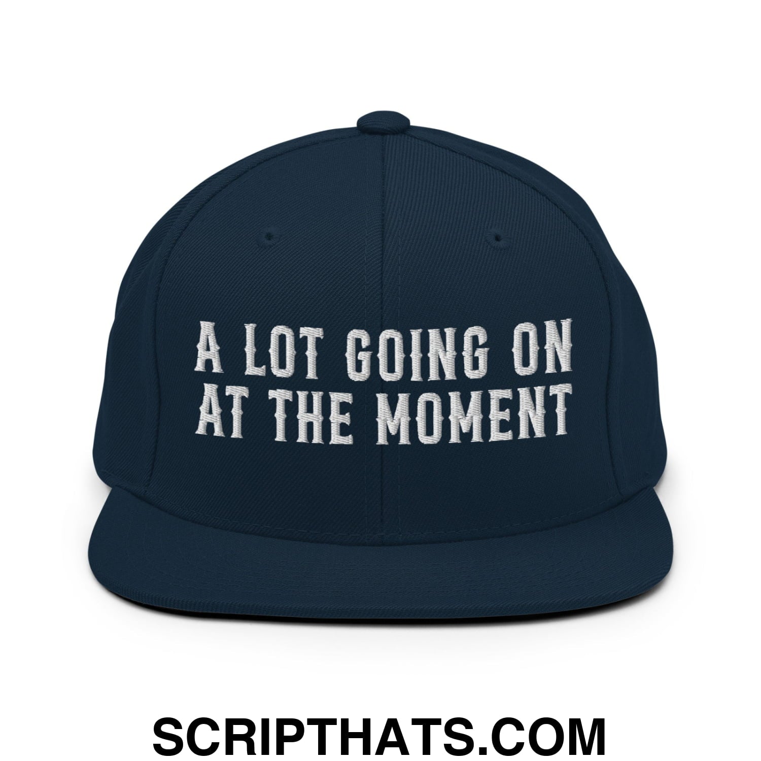 A Lot Going On At The Moment Embroidered Flat Bill Brim Snapback Hat Dark Navy