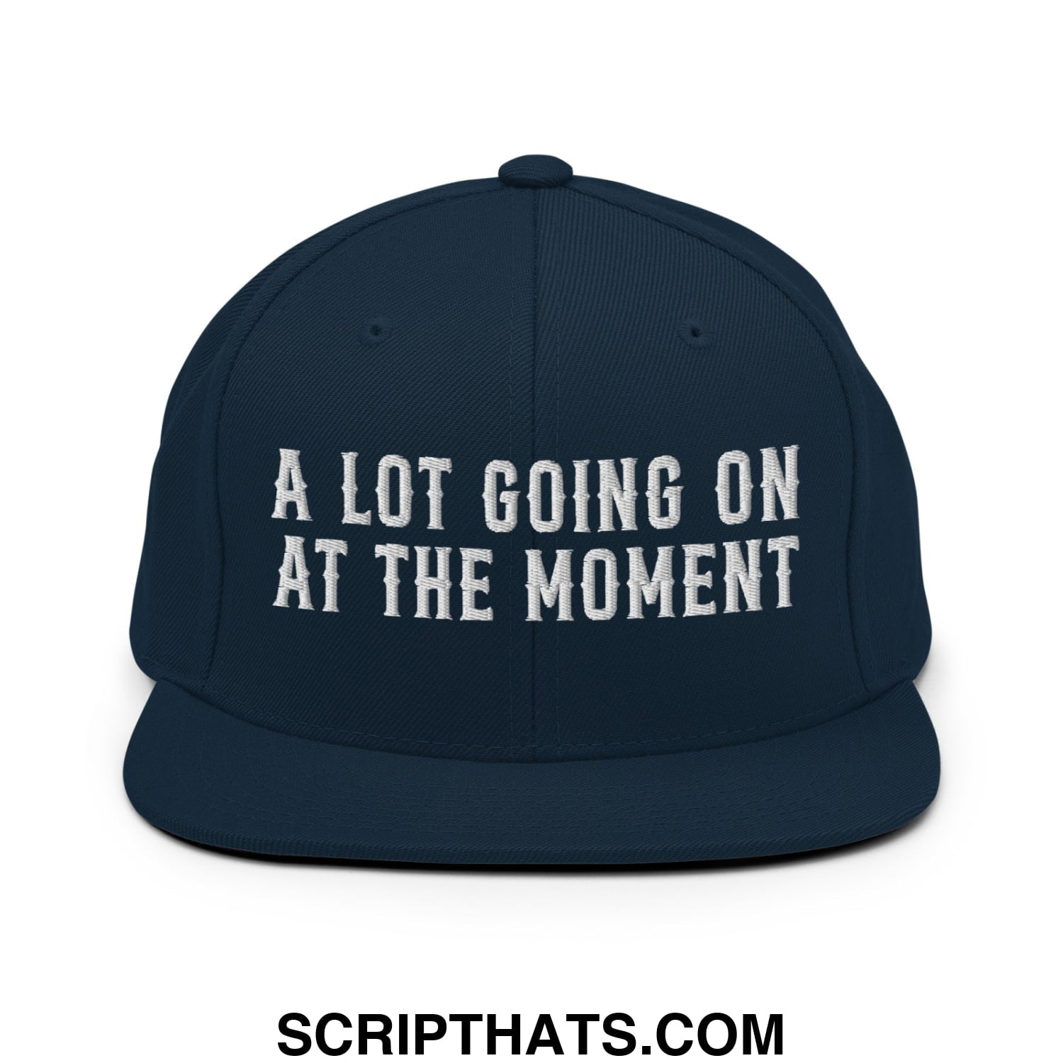 A Lot Going On At The Moment Embroidered Flat Bill Brim Snapback Hat Dark Navy