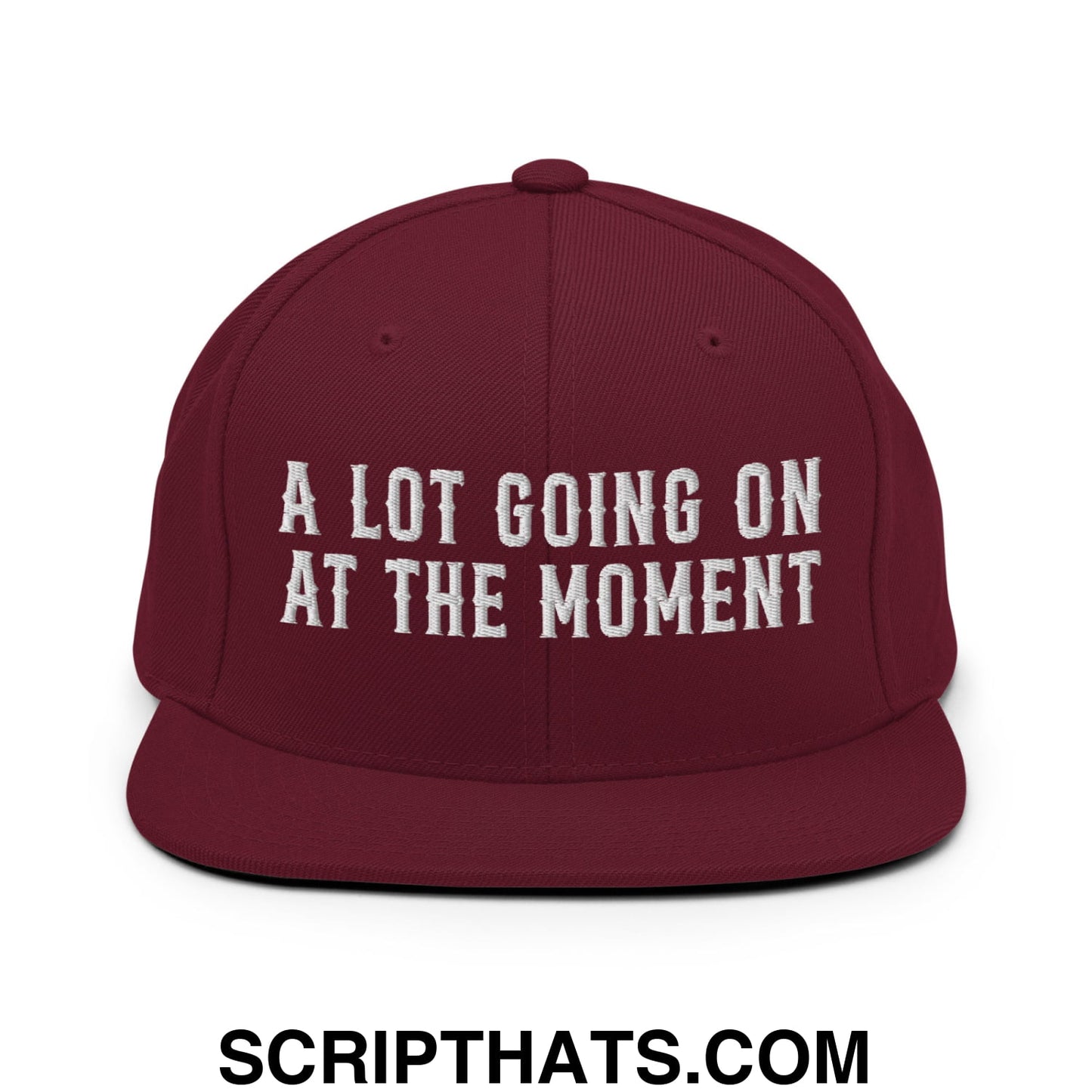 A Lot Going On At The Moment Embroidered Flat Bill Brim Snapback Hat Maroon