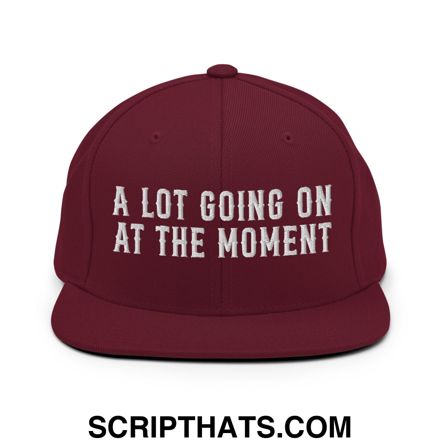 A Lot Going On At The Moment Embroidered Flat Bill Brim Snapback Hat Maroon