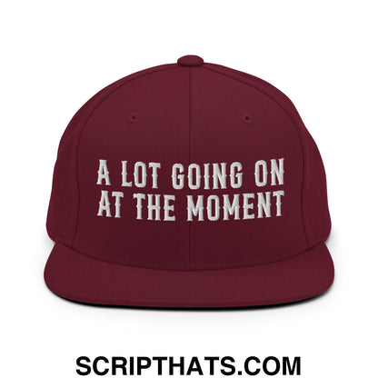 A Lot Going On At The Moment Embroidered Flat Bill Brim Snapback Hat Maroon