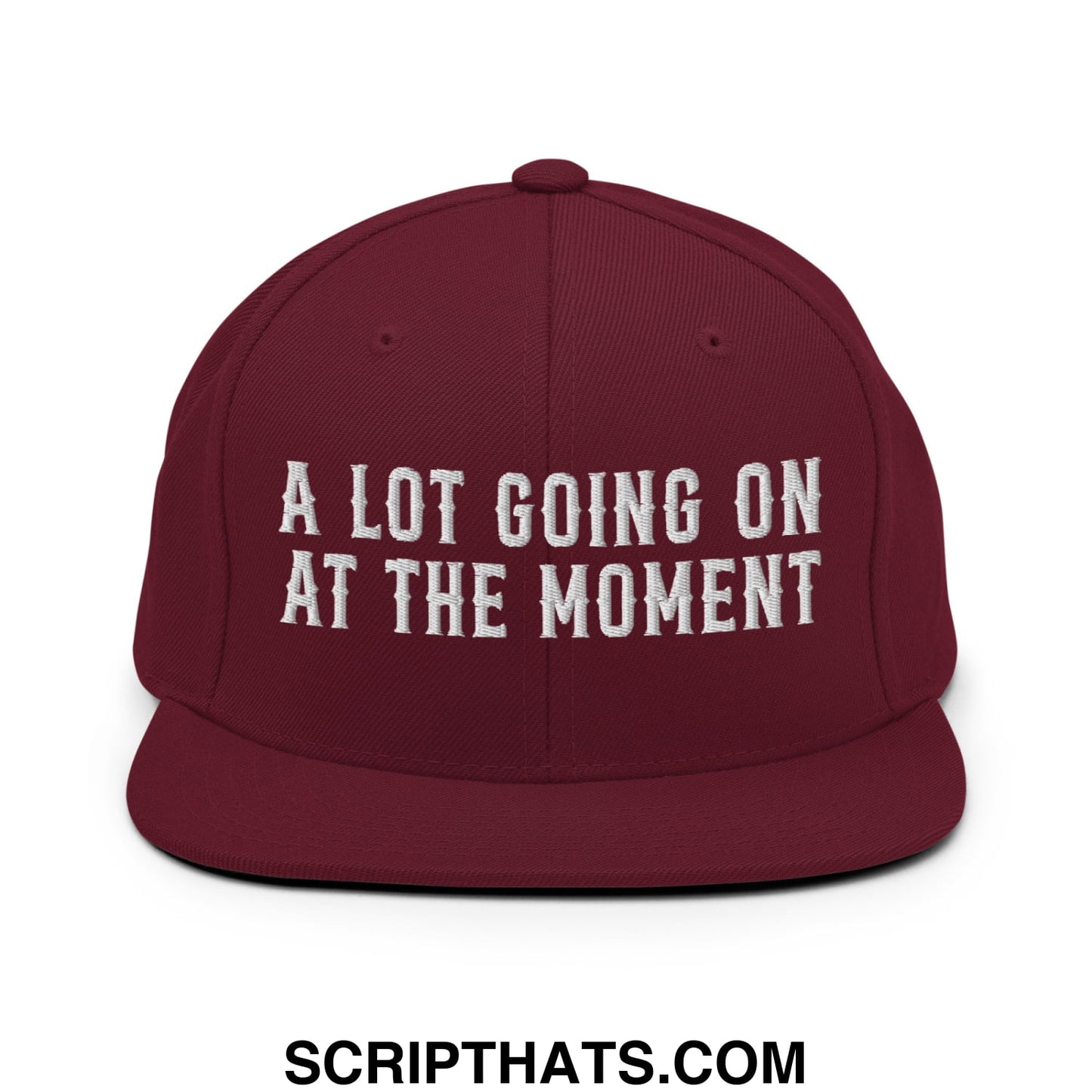 A Lot Going On At The Moment Embroidered Flat Bill Brim Snapback Hat Maroon