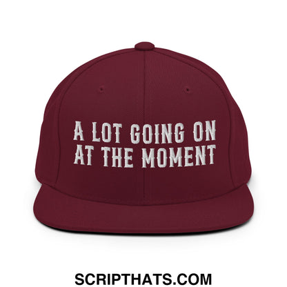 A Lot Going On At The Moment Embroidered Flat Bill Brim Snapback Hat Maroon