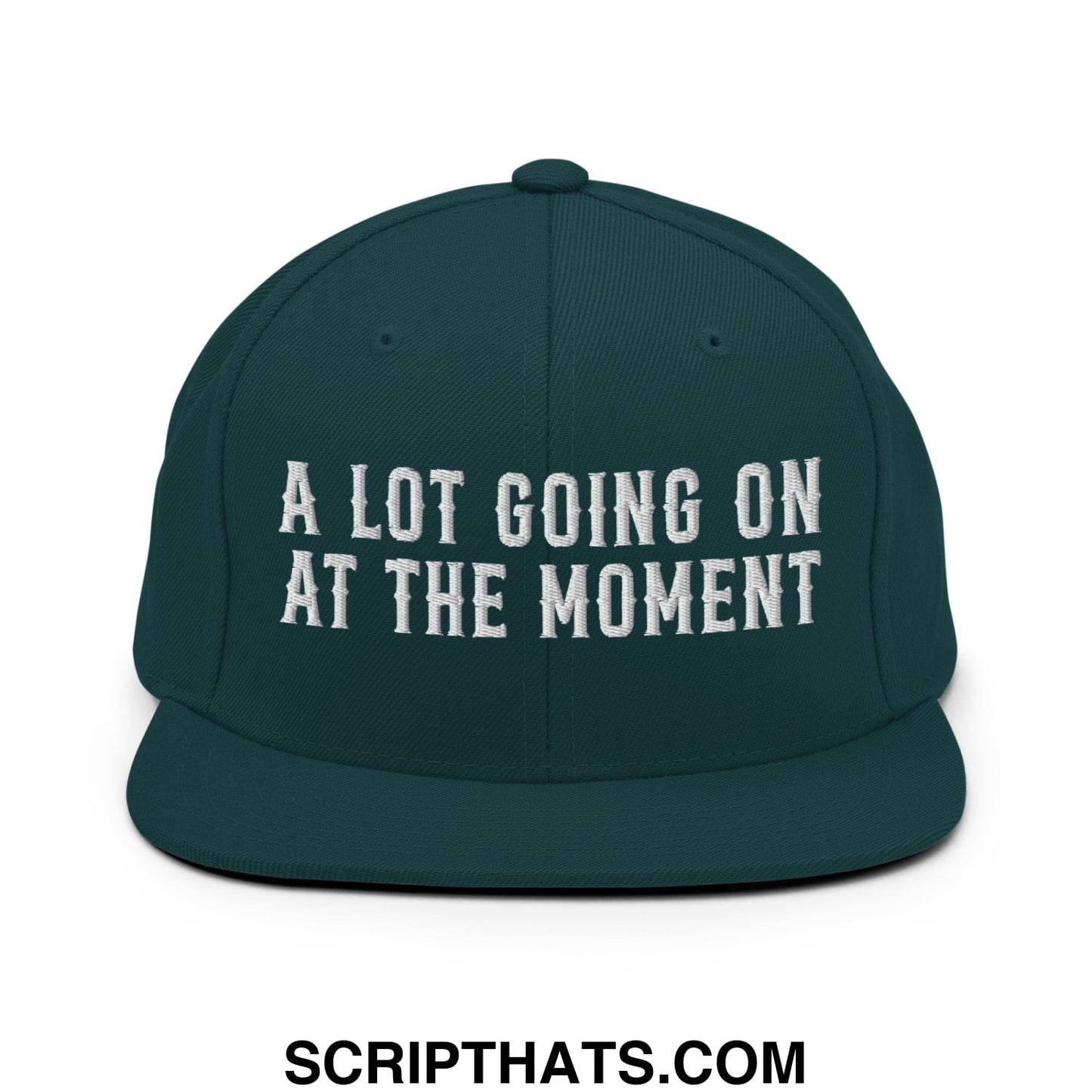 A Lot Going On At The Moment Embroidered Flat Bill Brim Snapback Hat Spruce