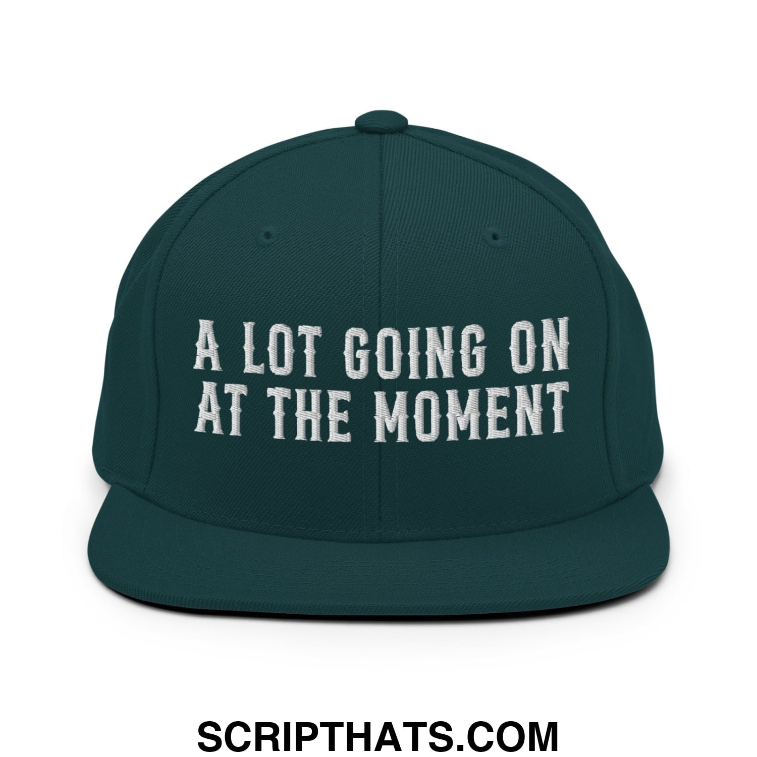 A Lot Going On At The Moment Embroidered Flat Bill Brim Snapback Hat Spruce