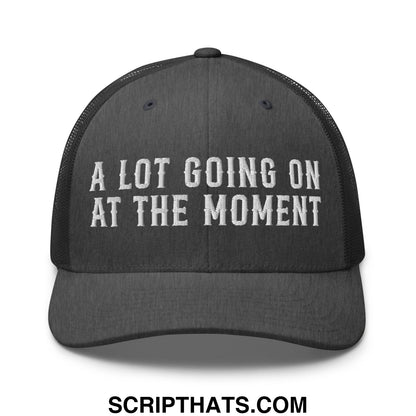 A Lot Going On At The Moment Embroidered Mesh Trucker Hat Dark Heather Gray