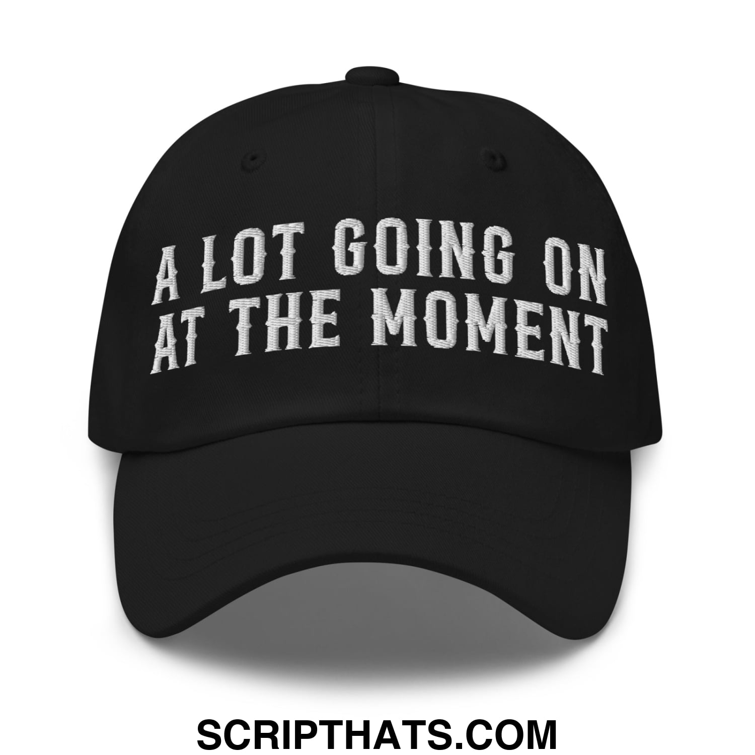 A Lot Going On At The Moment Embroidered Unstructured Dad Hat Black