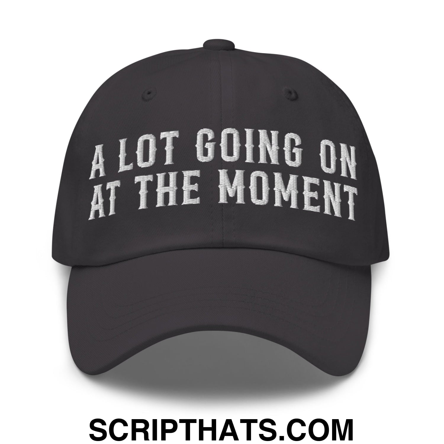 A Lot Going On At The Moment Embroidered Unstructured Dad Hat Dark Grey