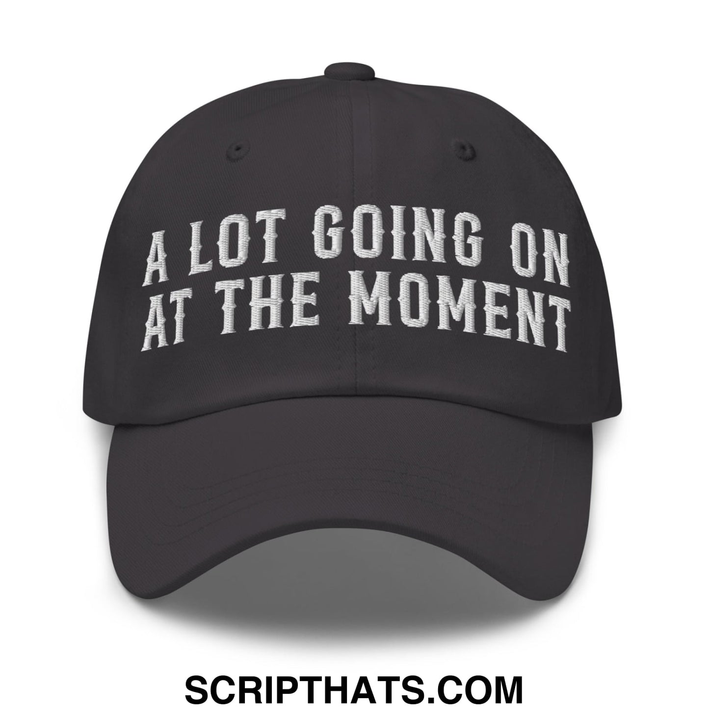 A Lot Going On At The Moment Embroidered Unstructured Dad Hat Dark Grey