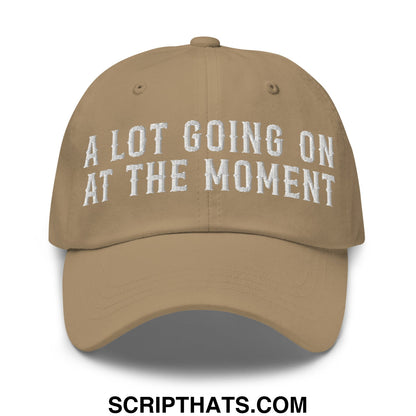 A Lot Going On At The Moment Embroidered Unstructured Dad Hat Khaki