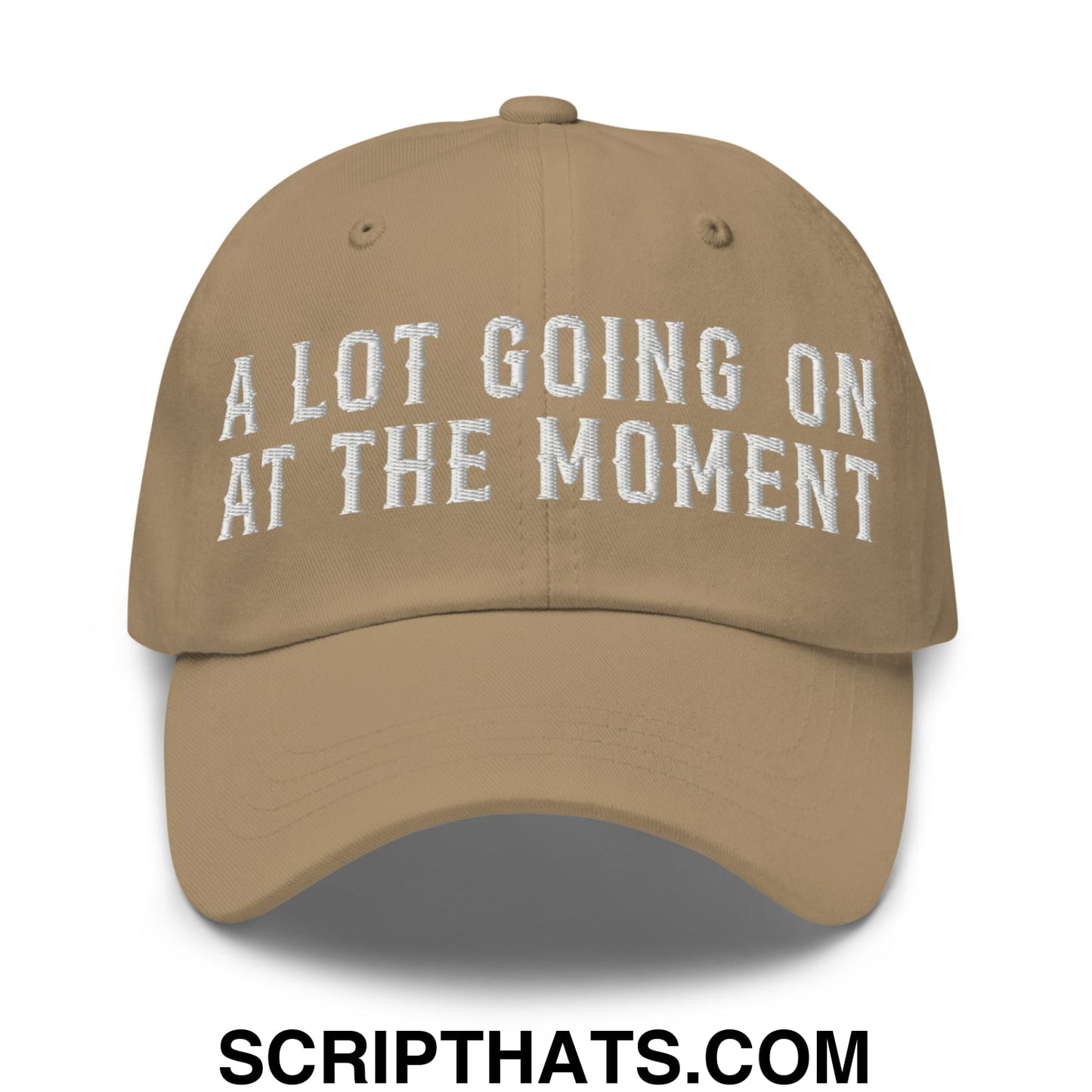 A Lot Going On At The Moment Embroidered Unstructured Dad Hat Khaki