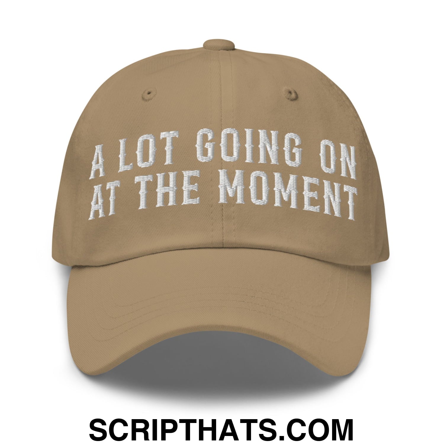 A Lot Going On At The Moment Embroidered Unstructured Dad Hat Khaki