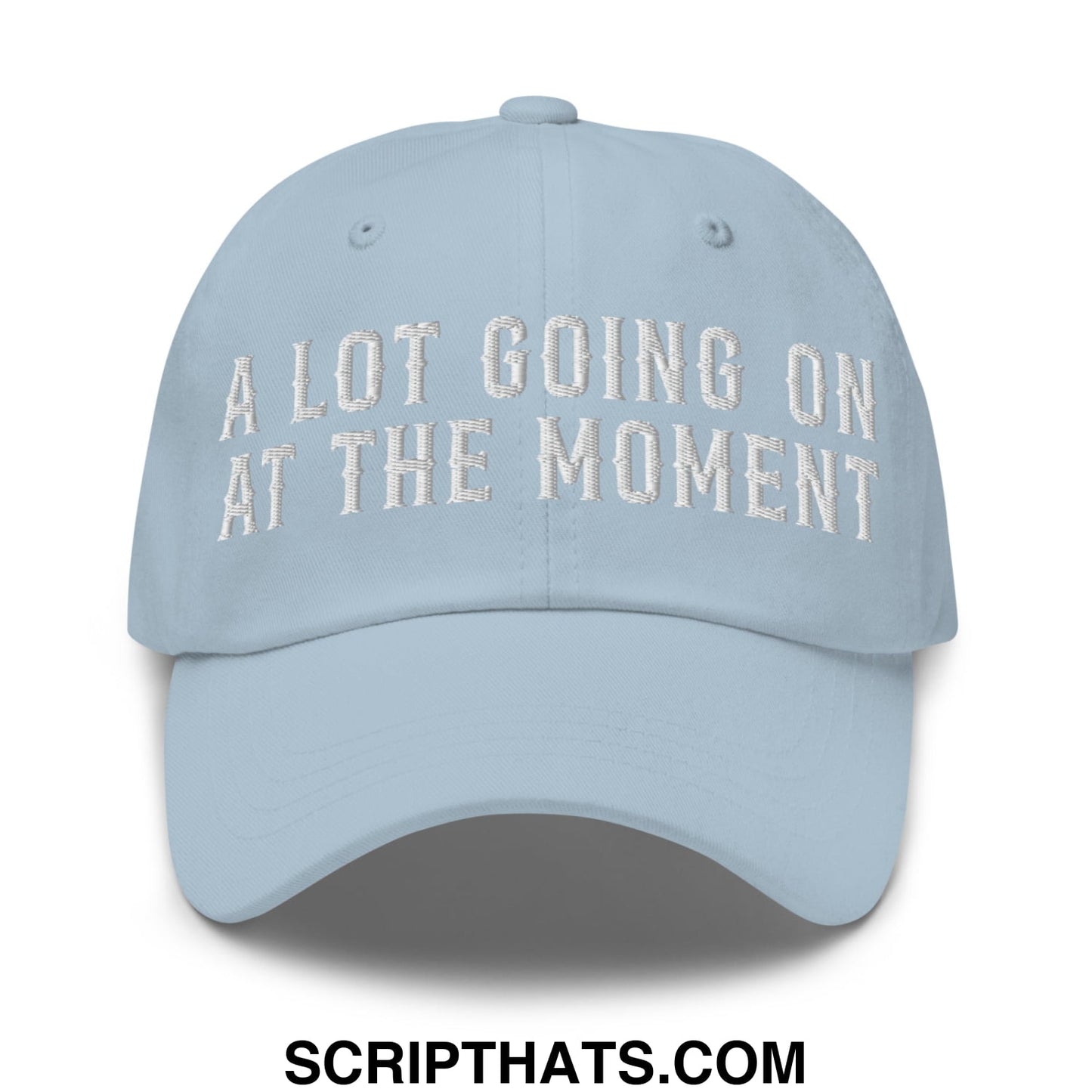 A Lot Going On At The Moment Embroidered Unstructured Dad Hat Light Blue