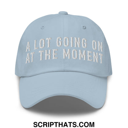 A Lot Going On At The Moment Embroidered Unstructured Dad Hat Light Blue