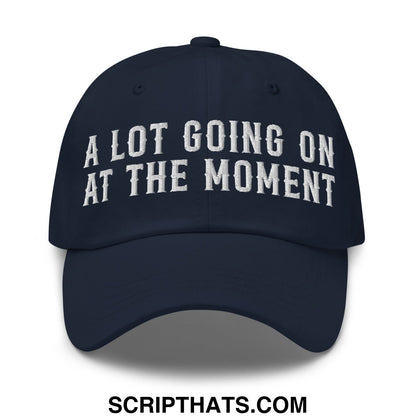 A Lot Going On At The Moment Embroidered Unstructured Dad Hat Navy