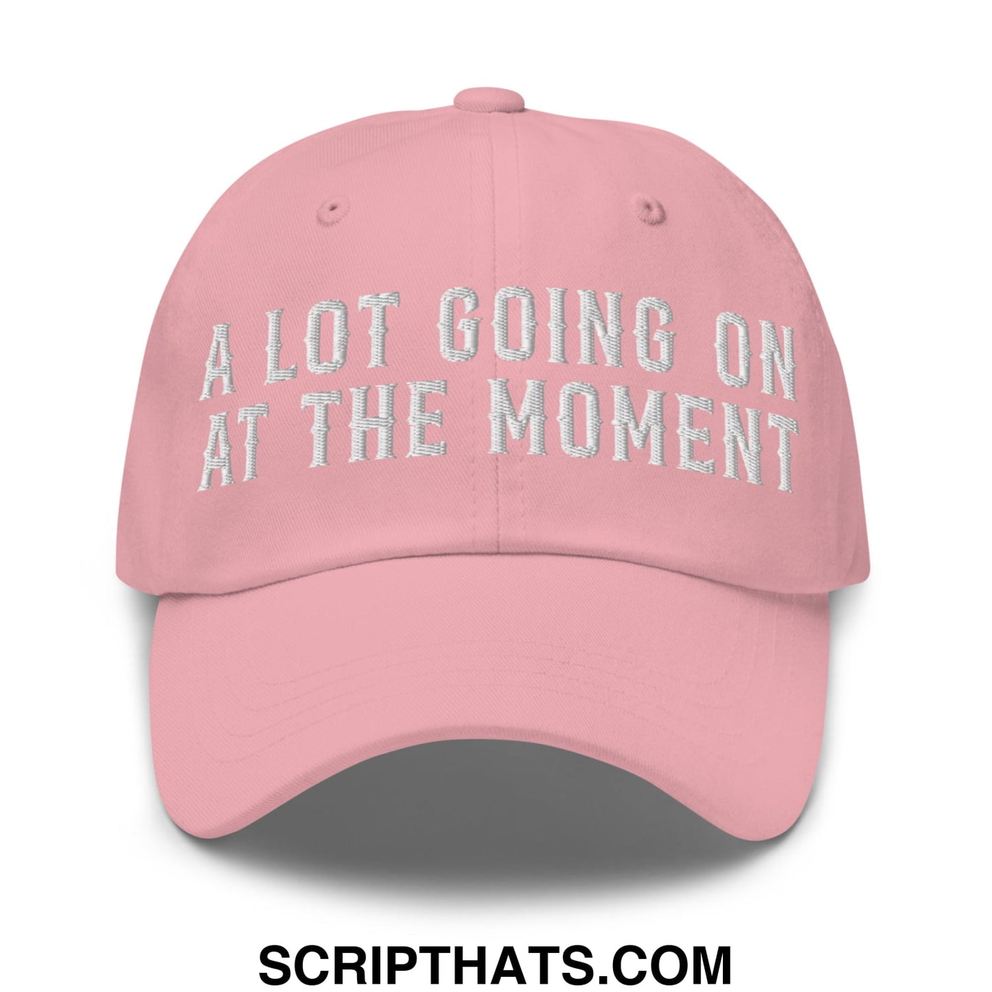 A Lot Going On At The Moment Embroidered Unstructured Dad Hat Pink