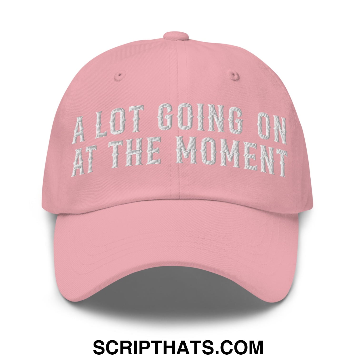 A Lot Going On At The Moment Embroidered Unstructured Dad Hat Pink