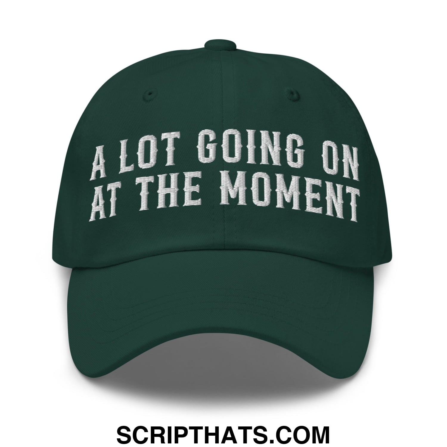A Lot Going On At The Moment Embroidered Unstructured Dad Hat Spruce