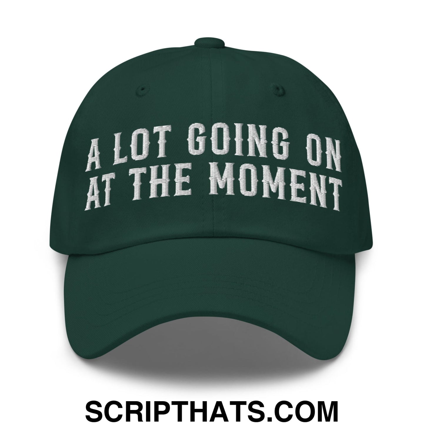 A Lot Going On At The Moment Embroidered Unstructured Dad Hat Spruce