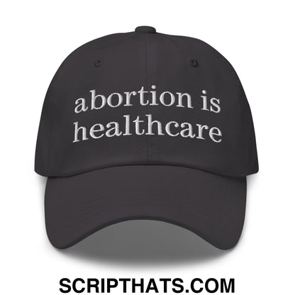 Abortion is Healthcare Embroidered Unstructured Dad Hat Dark Grey