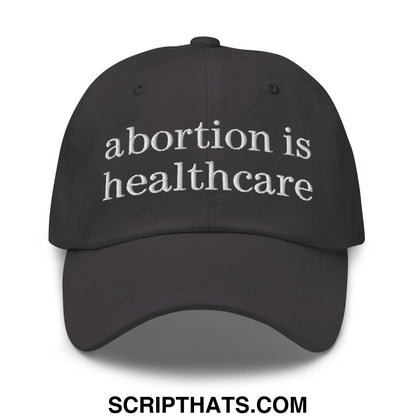 Abortion is Healthcare Embroidered Unstructured Dad Hat Dark Grey