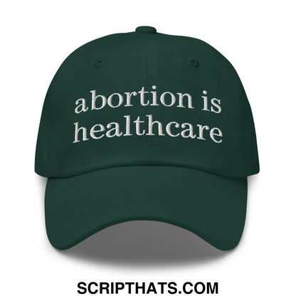 Abortion is Healthcare Embroidered Unstructured Dad Hat Spruce