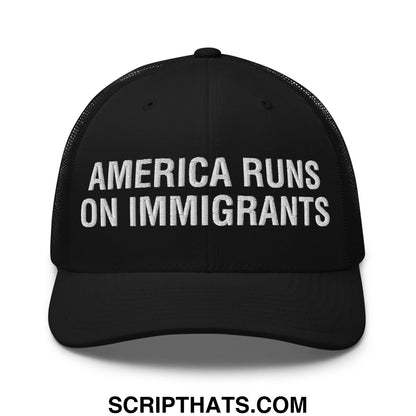 America Runs On Immigrants Embroidered Mesh Trucker Hat Black