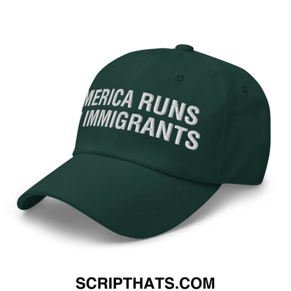 America Runs On Immigrants Embroidered Unstructured Dad Hat Spruce