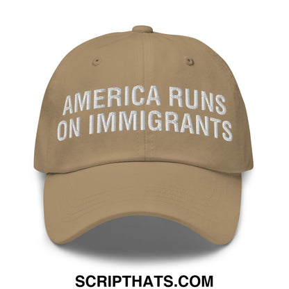 America Runs On Immigrants Embroidered Unstructured Dad Hat Khaki