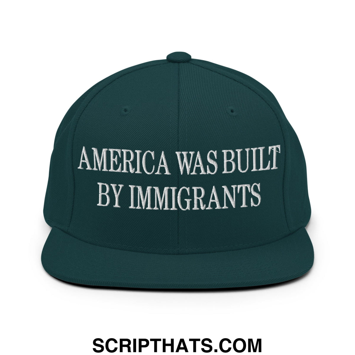Dark green snapback hat with white embroidered text america was built by immigrants flat bill brim design