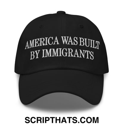 America Was Built By Immigrants Embroidered Unstructured Dad Hat Black