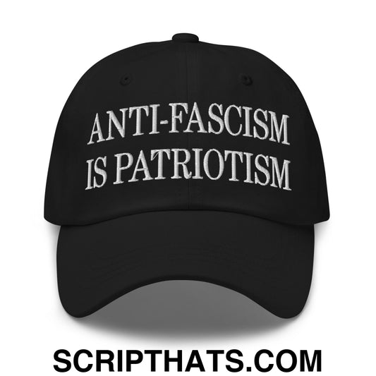 Anti-Fascism is Patriotism Embroidered Unstructured Dad Hat Black