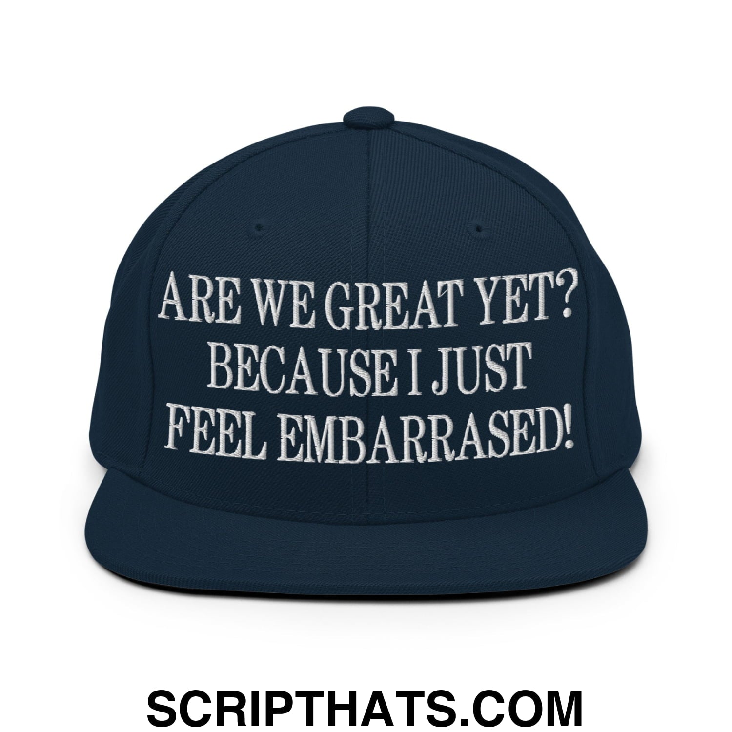 Are We Great Yet? Because I Just Feel Embarrassed! Embroidered Flat Bill Brim Snapback Hat Dark Navy