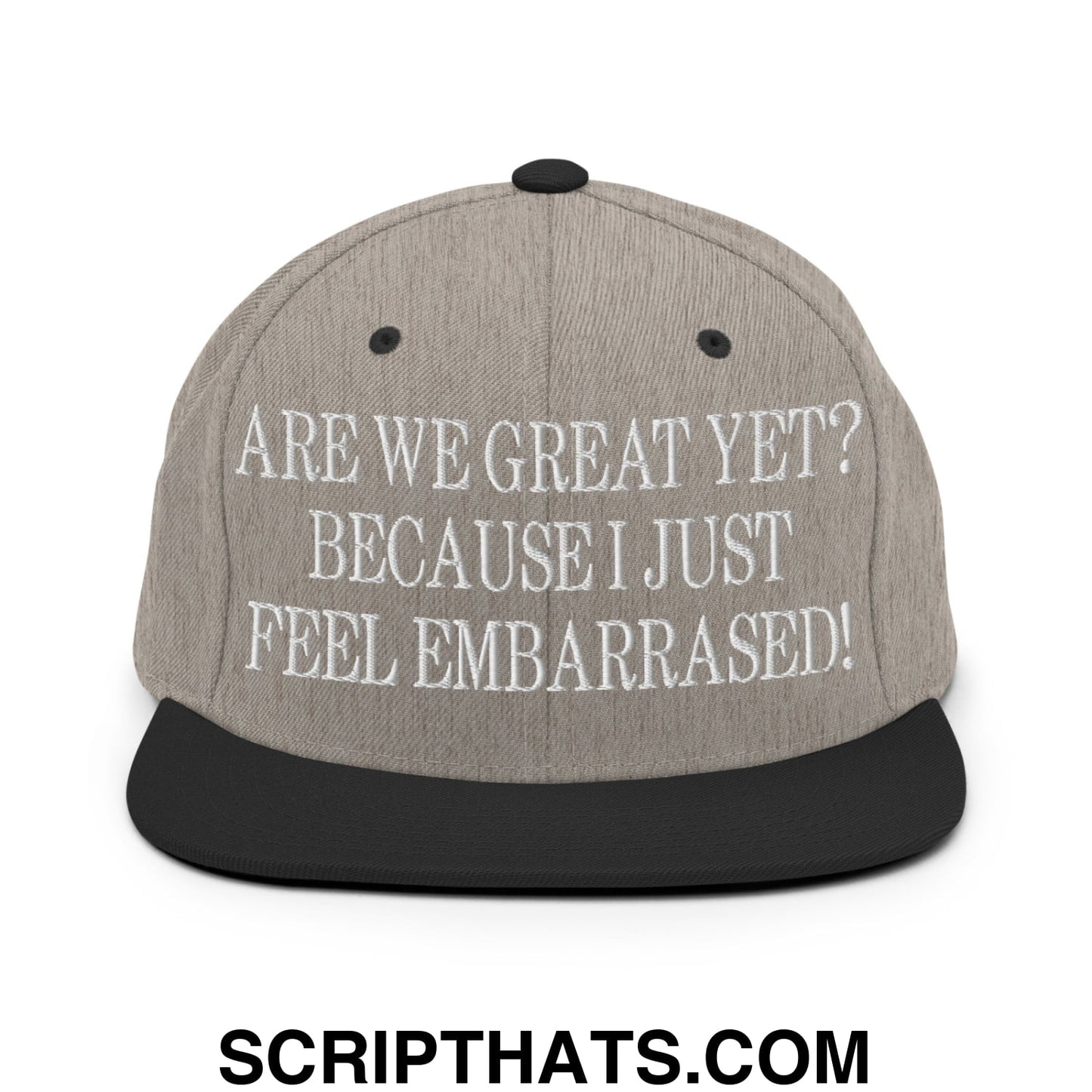 Are We Great Yet? Because I Just Feel Embarrassed! Embroidered Flat Bill Brim Snapback Hat Heather Black