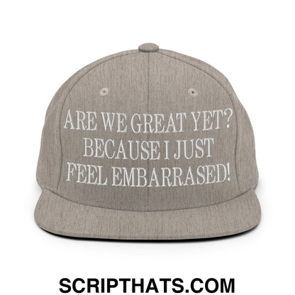 Are We Great Yet? Because I Just Feel Embarrassed! Embroidered Flat Bill Brim Snapback Hat Heather Grey