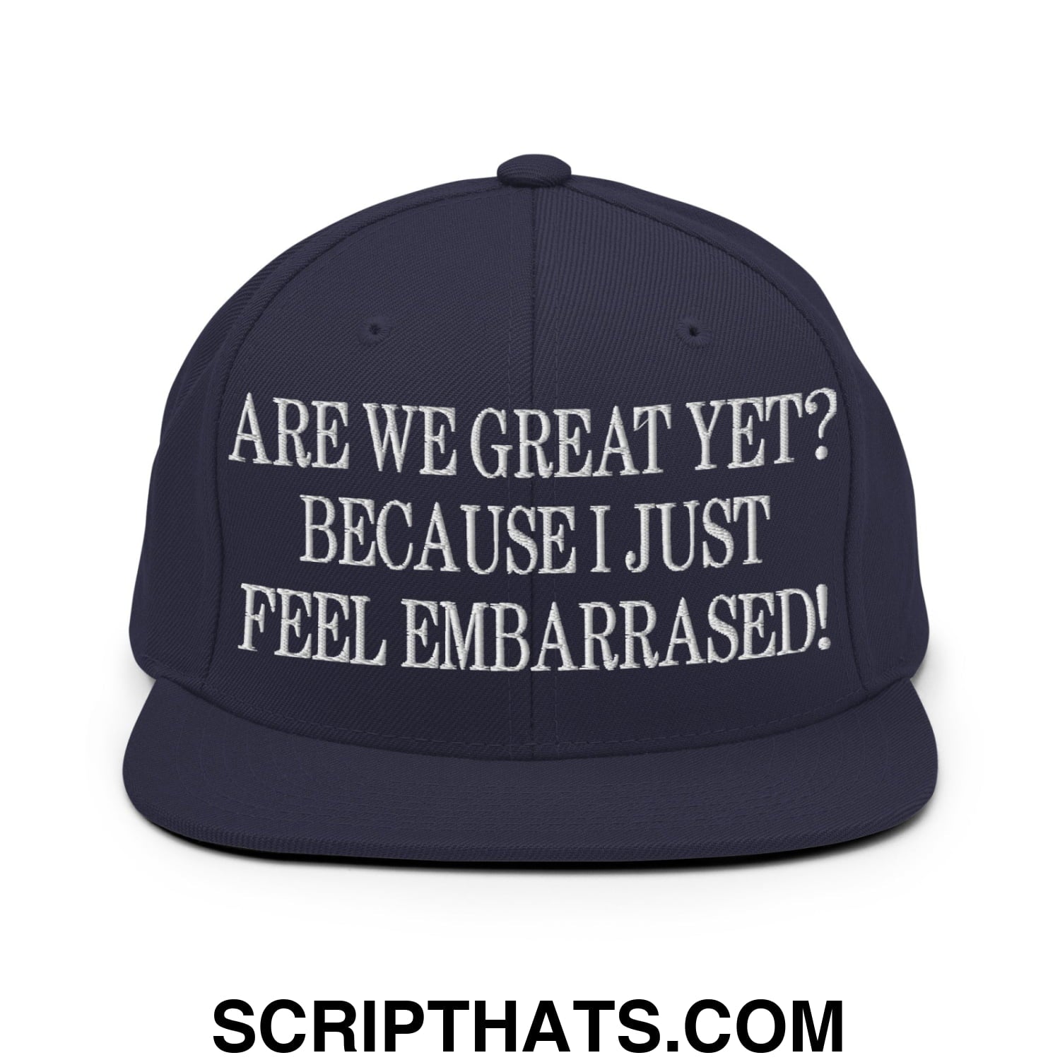 Are We Great Yet? Because I Just Feel Embarrassed! Embroidered Flat Bill Brim Snapback Hat Navy