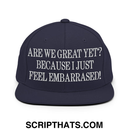 Are We Great Yet? Because I Just Feel Embarrassed! Embroidered Flat Bill Brim Snapback Hat Navy