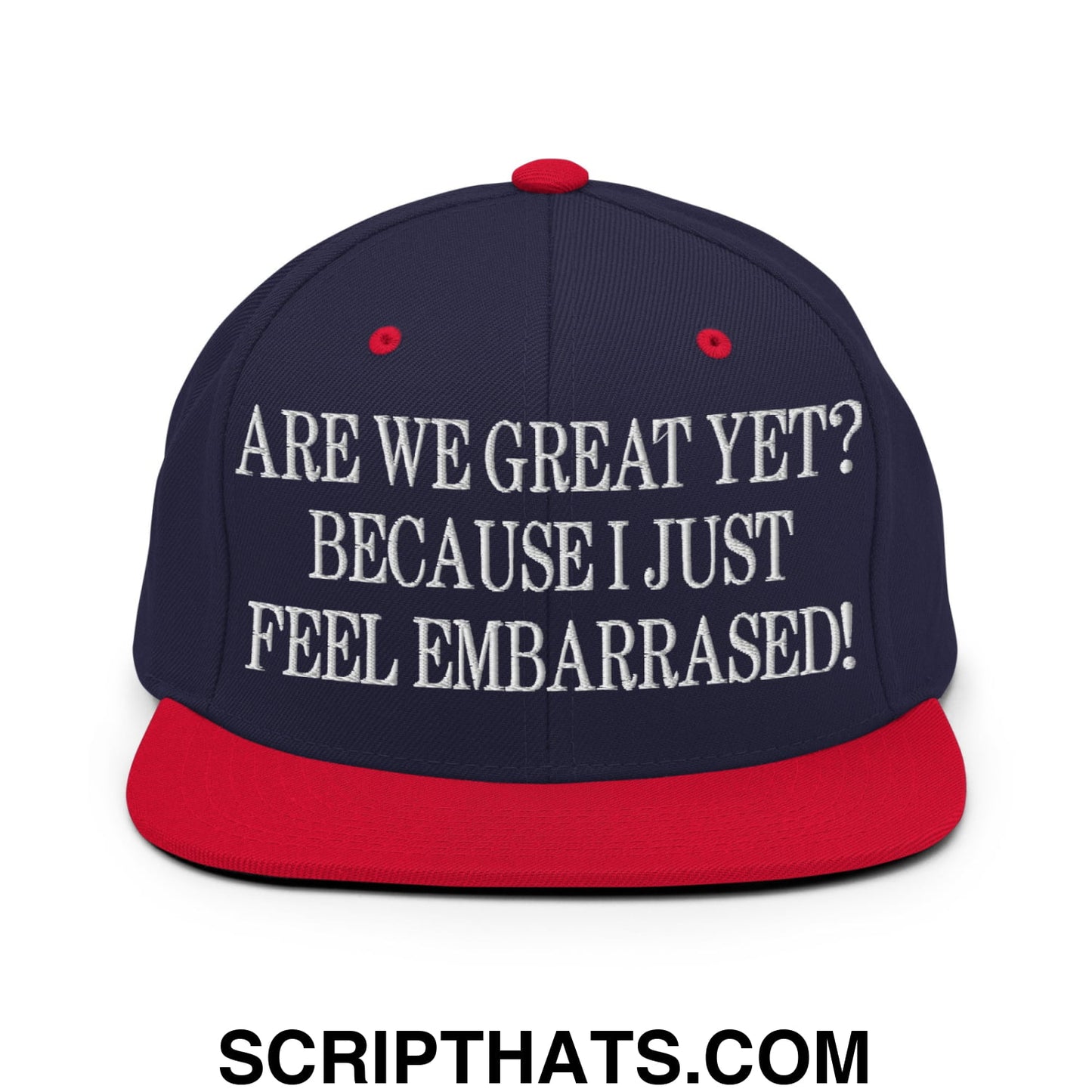 Are We Great Yet? Because I Just Feel Embarrassed! Embroidered Flat Bill Brim Snapback Hat Navy Red