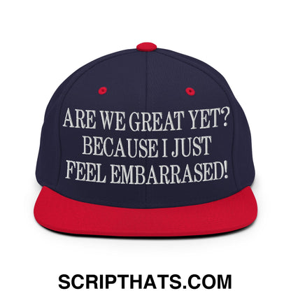 Are We Great Yet? Because I Just Feel Embarrassed! Embroidered Flat Bill Brim Snapback Hat Navy Red