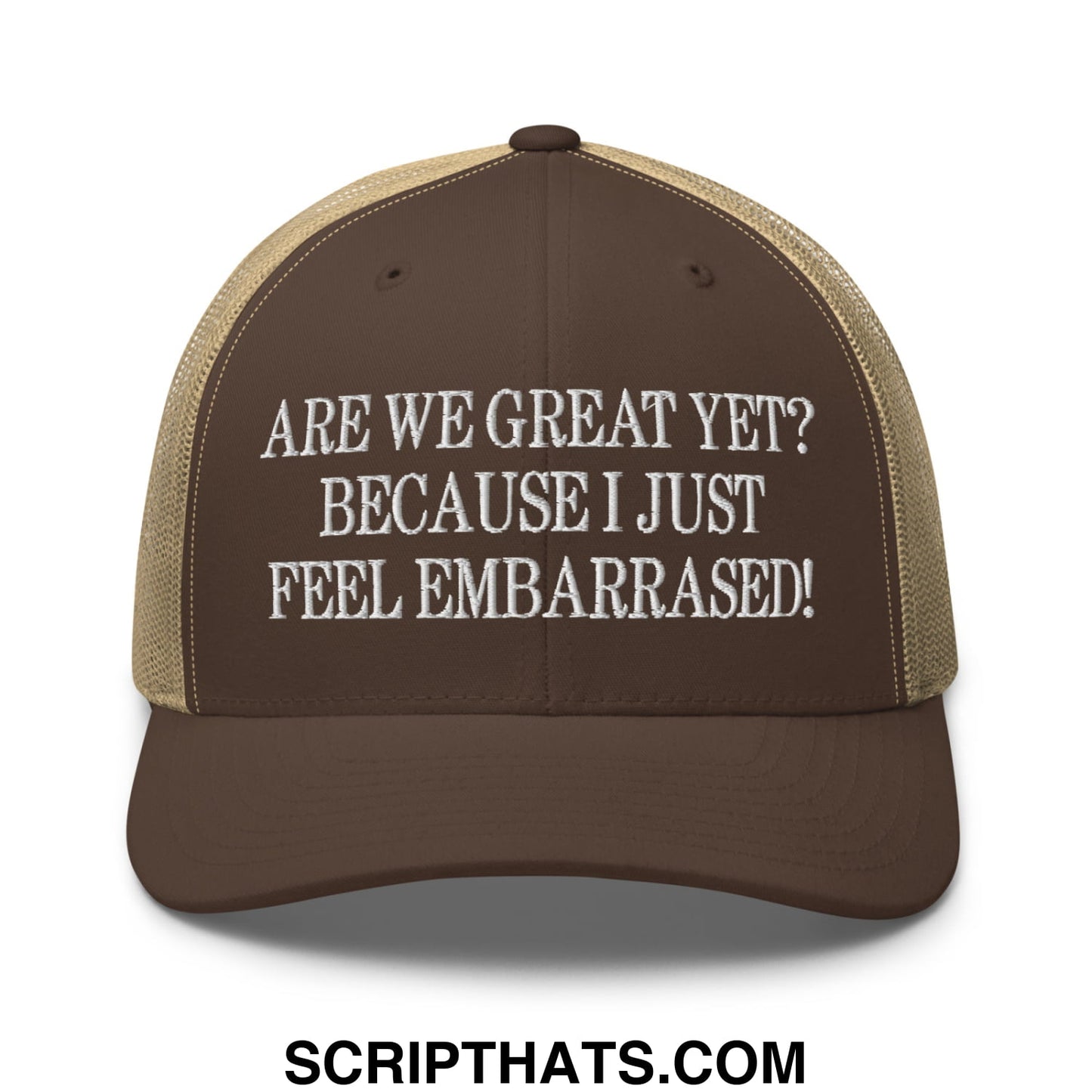 Are We Great Yet? Because I Just Feel Embarrassed! Embroidered Mesh Trucker Hat Brown Khaki