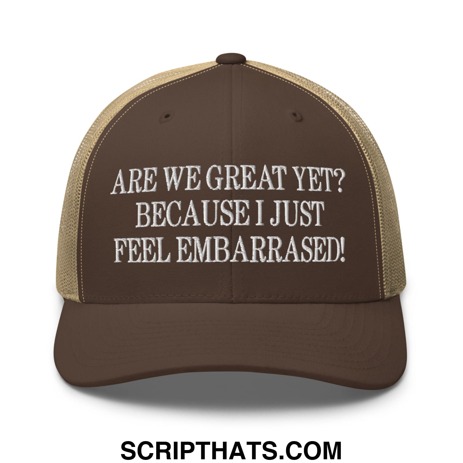 Are We Great Yet? Because I Just Feel Embarrassed! Embroidered Mesh Trucker Hat Brown Khaki