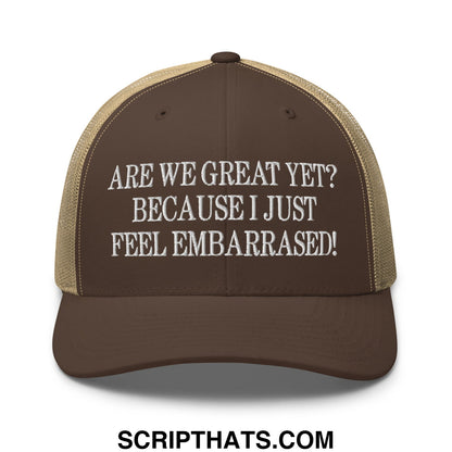 Are We Great Yet? Because I Just Feel Embarrassed! Embroidered Mesh Trucker Hat Brown Khaki