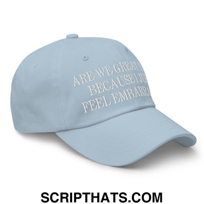 Are We Great Yet? Because I Just Feel Embarrassed! Embroidered Unstructured Dad Hat Light Blue