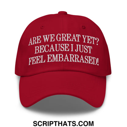 Are We Great Yet? Because I Just Feel Embarrassed! Embroidered Unstructured Dad Hat Cranberry