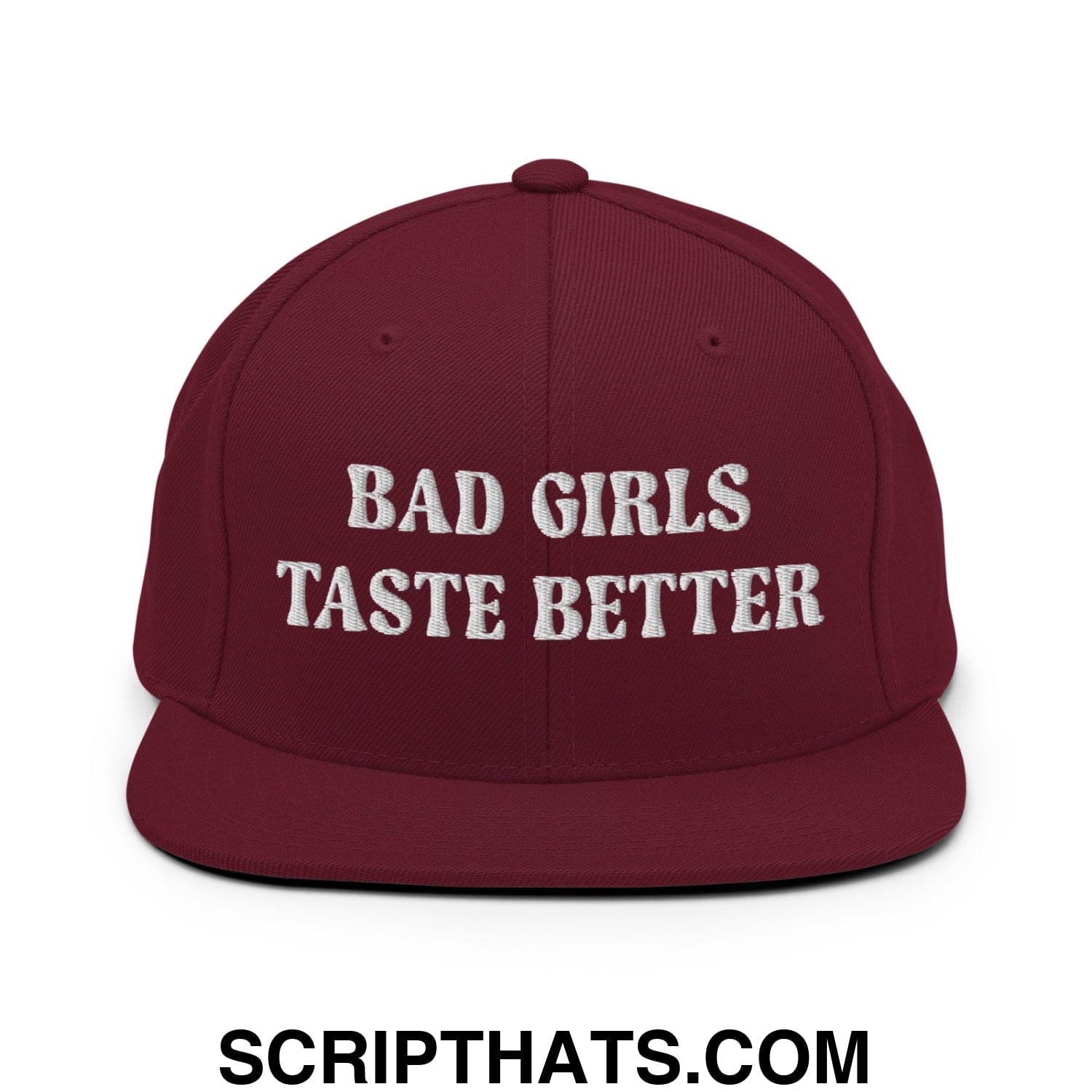 Bad Girls Taste Better Embroidered Flat Bill Brim Snapback Hat Maroon