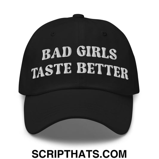 Bad Girls Taste Better Embroidered Unstructured Dad Hat Black