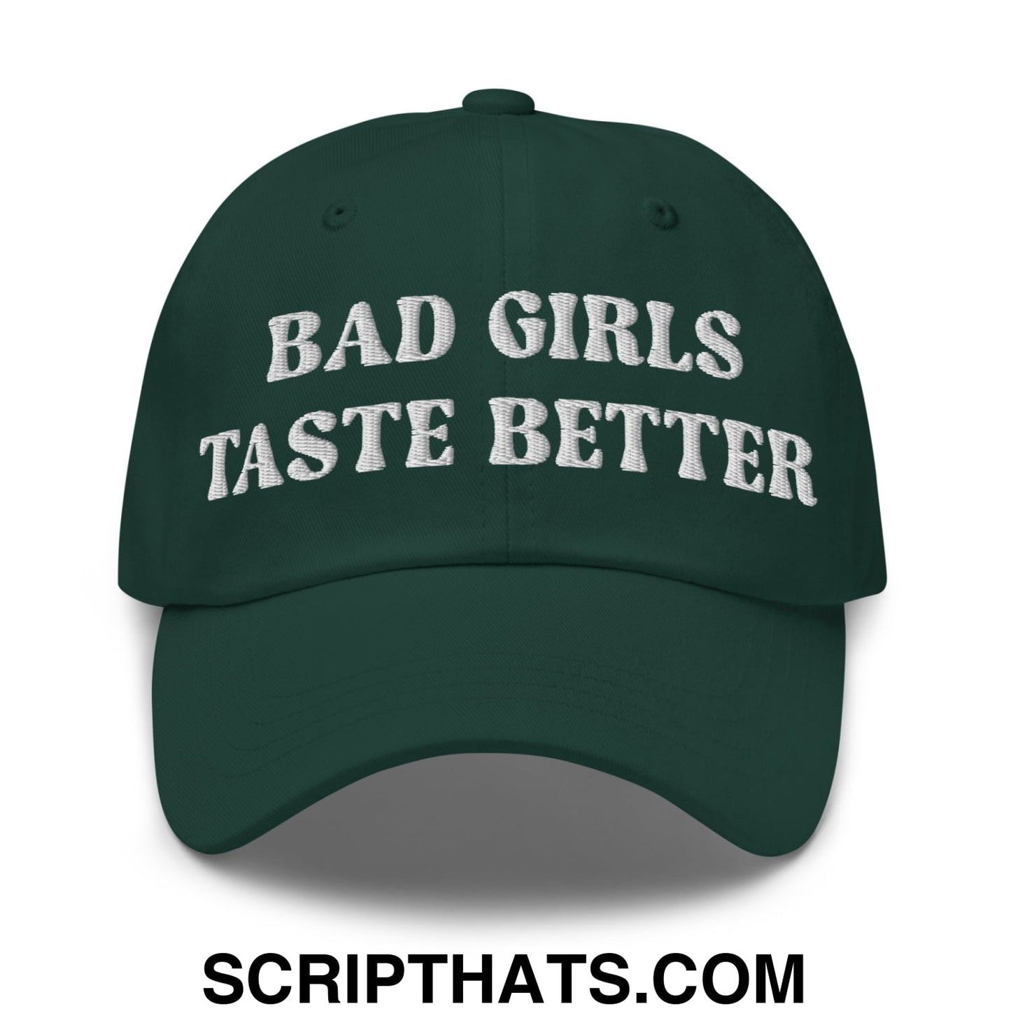 Bad Girls Taste Better Embroidered Unstructured Dad Hat Spruce