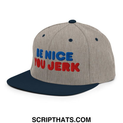 Be Nice You Jerk Embroidered Flat Bill Brim Snapback Hat Heather Grey Navy