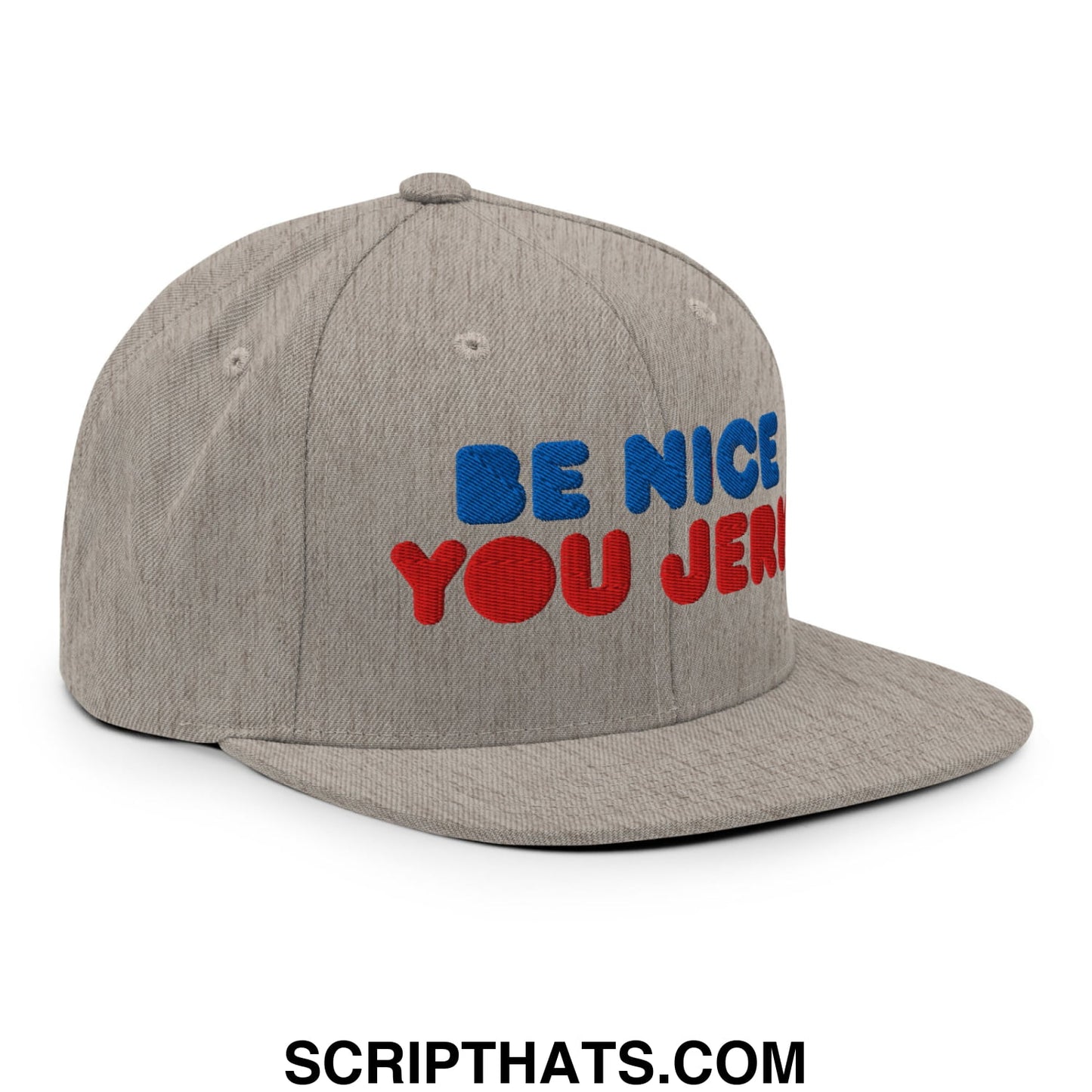 Be Nice You Jerk Embroidered Flat Bill Brim Snapback Hat Heather Grey